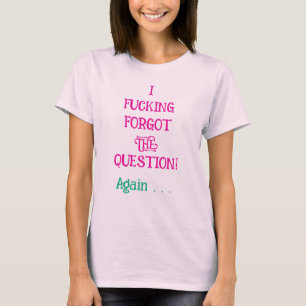 I Effing Forgot Question T-Shirt
