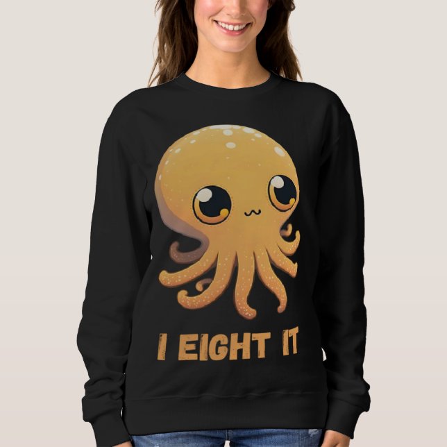 I Eight It Octopus Squid Coral Tentacles Calamar   Sweatshirt (Front)