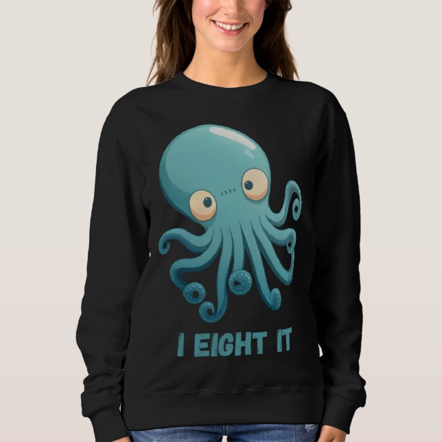 I Eight It Octopus Squid Coral Tentacles Calamar   Sweatshirt (Front)