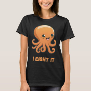 I Eight It Octopus Squid Coral Tentacles Calamar   T-Shirt