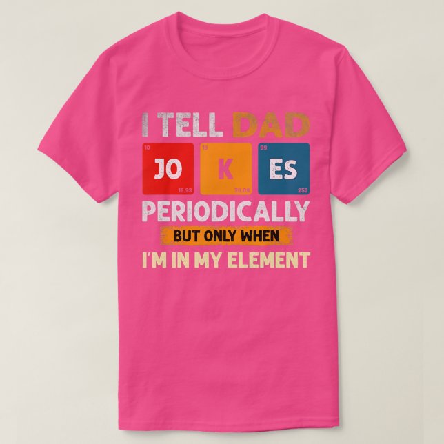 I ell Dad Jokes Periodically But Only When Im My E T-Shirt (Design Front)