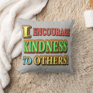 "I ENCOURAGE KINDNESS TO OTHERS!" Cute Design Buy Cushion