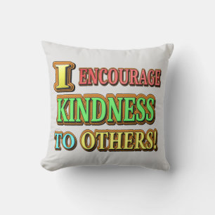 "I ENCOURAGE KINDNESS TO OTHERS!" Cute Design Buy Cushion
