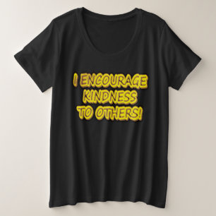 "I ENCOURAGE KINDNESS TO OTHERS!" Cute Design. Buy Plus Size T-Shirt