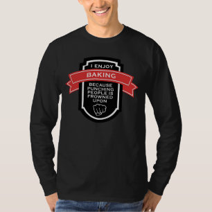 I Enjoy Baking Because Punching People is Frowned T-Shirt