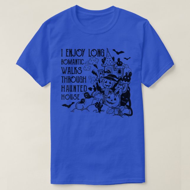 I Enjoy Long Romantic Walks Through Haunted Houses T-Shirt (Design Front)