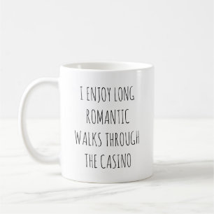 I ENJOY LONG ROMANTIC WALKS THROUGH THE CASINO COFFEE MUG