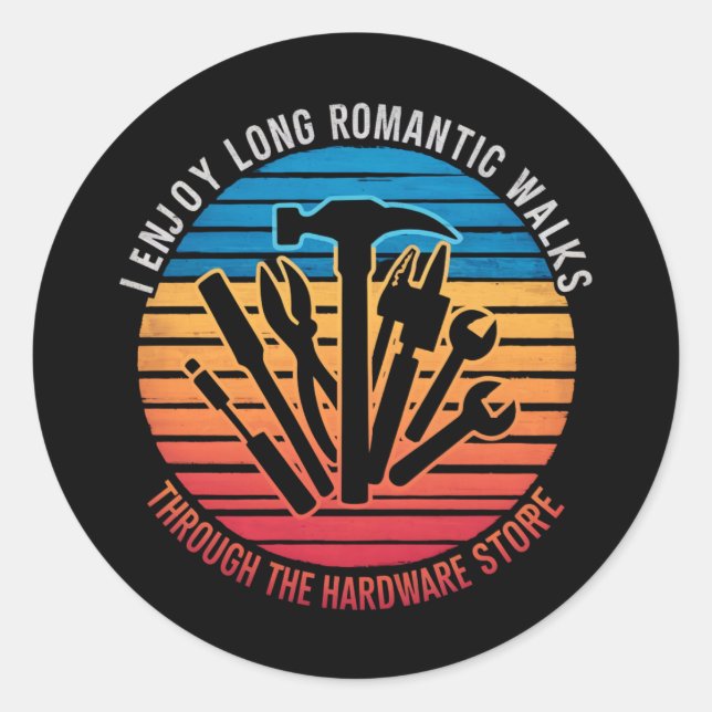 I Enjoy Long Romantic Walks Through The Hardware  Classic Round Sticker (Front)