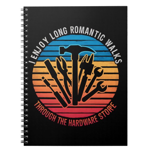 I Enjoy Long Romantic Walks Through The Hardware  Notebook (Front)