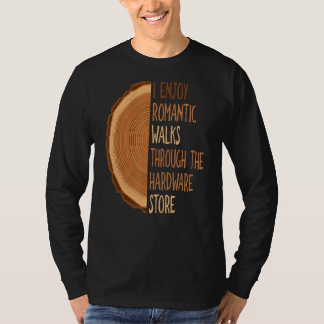 I Enjoy Long Romantic Walks Through The Hardware S T-Shirt (Front)