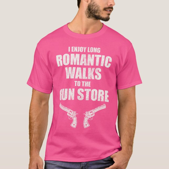 I Enjoy Long Romantic Walks To The Gun Store Funny T-Shirt (Front)