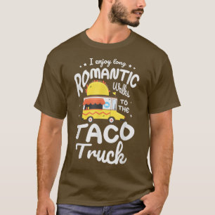 I enjoy long romatic walks to the taco truck Food T-Shirt