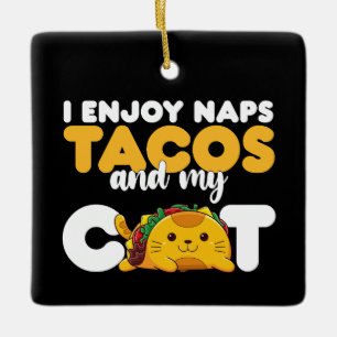 I Enjoy Naps Tacos And My Cat Ceramic Ornament