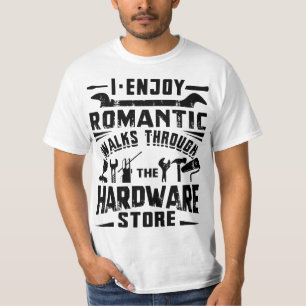I Enjoy Romanti Walks Through The Hardware Store H T-Shirt