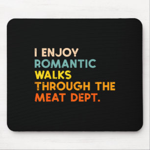 I Enjoy Romantic Walks Meat Dept Funny Bbq Barbecu Mouse Pad