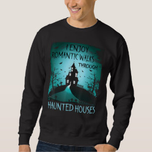 I Enjoy Romantic Walks Through Haunted Houses Hall Sweatshirt