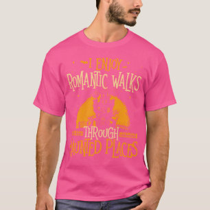 I Enjoy Romantic Walks Through Haunted Places - Gh T-Shirt