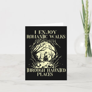 I Enjoy Romantic Walks Through Haunted Places Hall Card