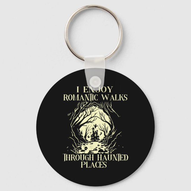 I Enjoy Romantic Walks Through Haunted Places Hall Key Ring (Front)