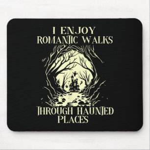 I Enjoy Romantic Walks Through Haunted Places Hall Mouse Pad