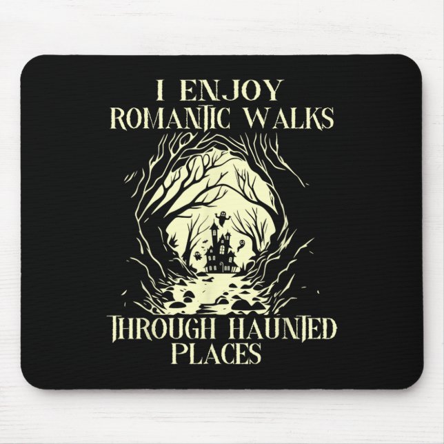 I Enjoy Romantic Walks Through Haunted Places Hall Mouse Pad (Front)