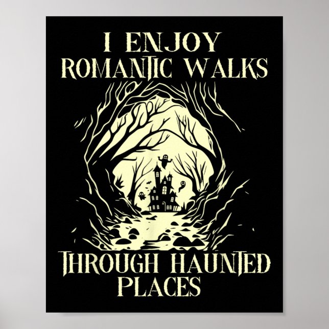 I Enjoy Romantic Walks Through Haunted Places Hall Poster (Front)