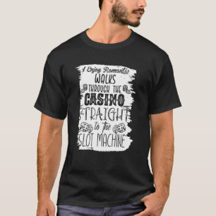 I Enjoy Romantic Walks Through The Casino Casino T-Shirt