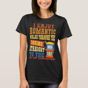 I Enjoy Romantic Walks Through The Casino  Casino T-Shirt