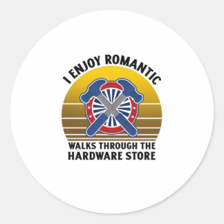 I enjoy romantic walks through the hardware classic round sticker