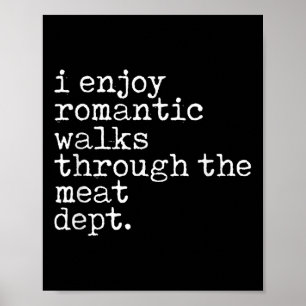 I Enjoy Romantic Walks Through The Meat Dept Cool  Poster