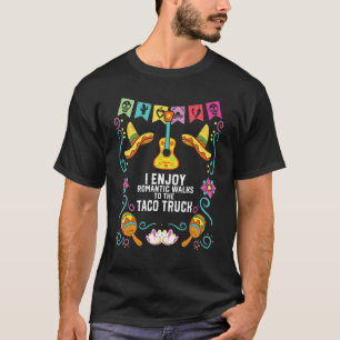 I Enjoy Romantic Walks To Taco Truck Taco Eater Me T-Shirt
