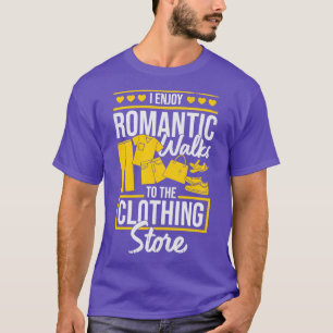 I Enjoy Romantic Walks To The Clothing Store  T-Shirt