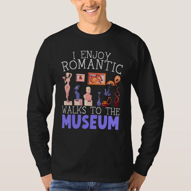 I Enjoy Romantic Walks To The Museum Whisperer T-Shirt (Front)