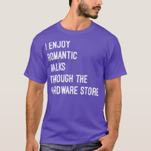 I Enjoy Romc Walks Through The Hardware Store T-Shirt