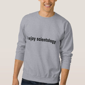 i enjoy scientology sweatshirt