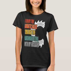 I Enjoy the Romantic walks through the hardware st T-Shirt