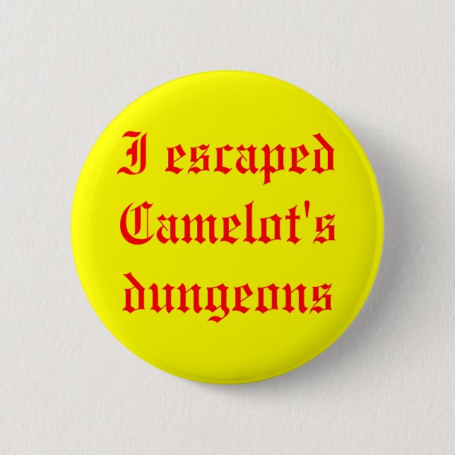 I escaped Camelot's dungeons 6 Cm Round Badge (Front)