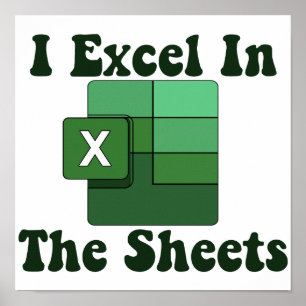I Excel In The Sheets - Excel Spreadsheet Lover Poster