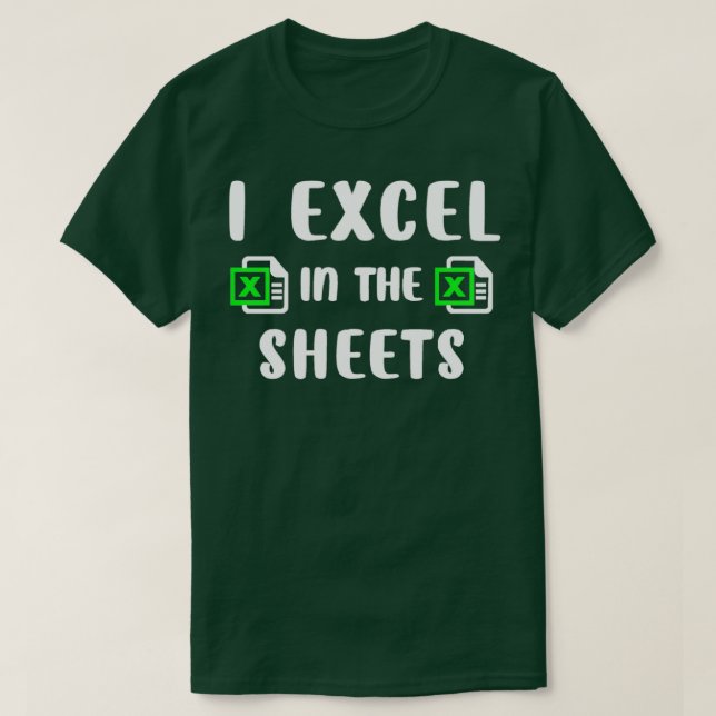I Excel in the Sheets Funny Accounting T-Shirt (Design Front)