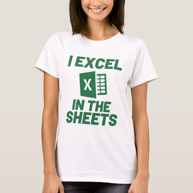 I Excel in the Sheets Spreadsheets Funny Computer  T-Shirt (Front)