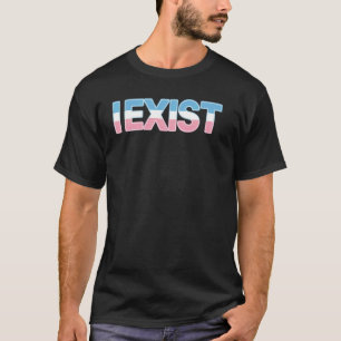 I Exist Transgender Pride LGBT T-Shirt