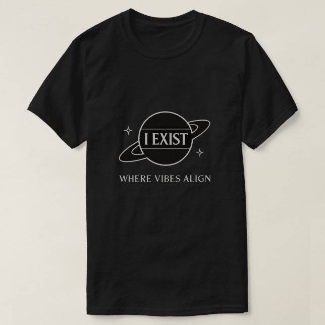 I EXIST - Where Vibes Align | Aesthetic Gen Z Tee (Design Front)