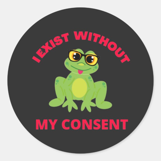 I Exist Without My Consent Frog For Funny  Classic Round Sticker (Front)