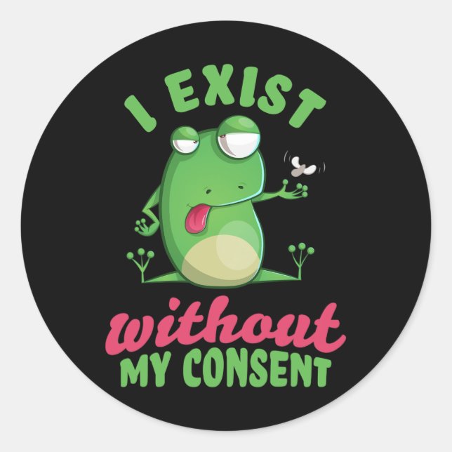 I Exist Without My Consent Fun Frog Depression Mem Classic Round Sticker (Front)