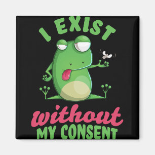 I Exist Without My Consent Fun Frog Depression Mem Magnet