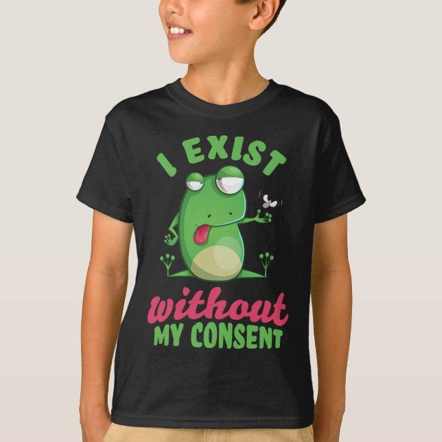 I Exist Without My Consent Fun Frog Depression Mem T-Shirt (Front)
