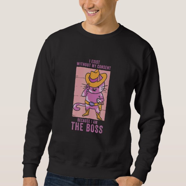 I Exist Without My Consent I Am He Boss Cool Cowgi Sweatshirt (Front)