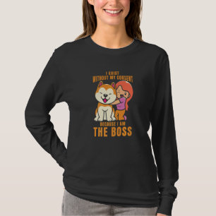 I Exist Without My Consent I Am The Boss Cool Dog  T-Shirt