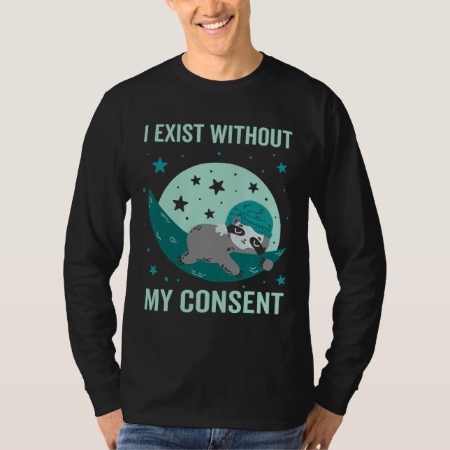 I Exist Without My Consent Sloth I Exist Without M T-Shirt (Front)