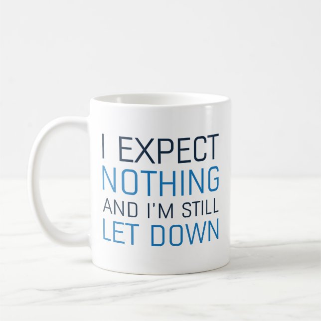 I Expect Nothing And I’m Still Let Down Coffee Mug (Left)